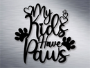 My Kids Have Paws Metal Art